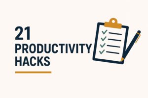 21 Life Hacks to Supercharge Your Productivity (Without Burning Out)
