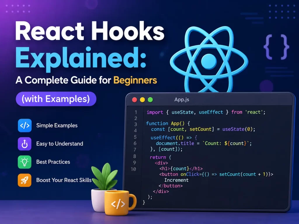 React Hooks Explained: A Complete Guide for Beginners (with Examples)